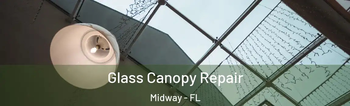  Glass Canopy Repair Midway - FL