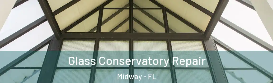Glass Conservatory Repair Midway - FL