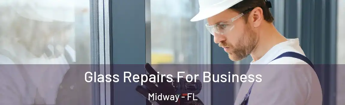  Glass Repairs For Business Midway - FL
